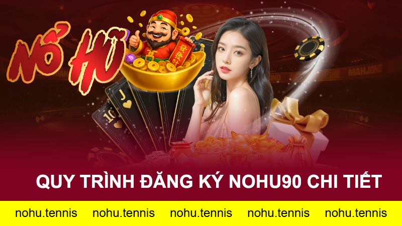Các bước đăng ký Nohu90 chi tiết A-Z